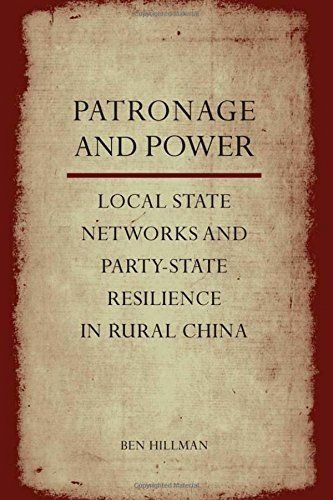 Patronage and Power: Local State Networks and Party-State Resilience in Rural China