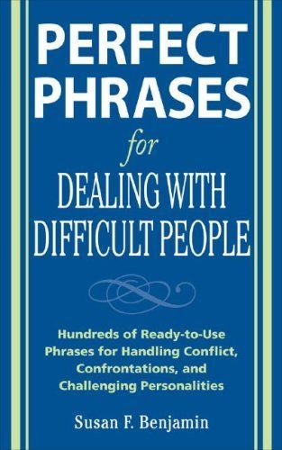 Perfect Phrases for Dealing with Difficult People