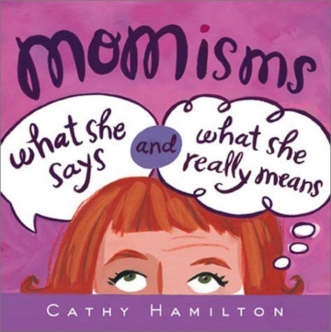 Momisms What She Says And What She Really Means