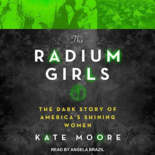 The Radium Girls: The Dark Story of Americas Shining Women