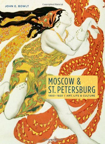 Moscow & St. Petersburg 1900-1920: Art, Life, & Culture of the Russian Silver Age