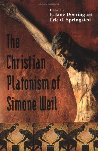 The Christian Platonism Of Simone Weil