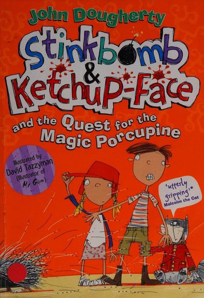 Stinkbomb and Ketchup-Face and the Quest for the Magic Porcupine