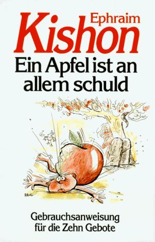 Ein Apfel ist an allem schuld. Gebrauchsanweisung für die Zehn Gebote.