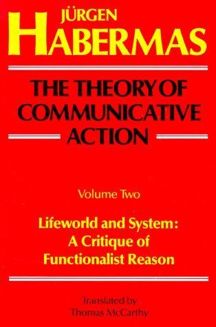 The Theory of Communicative Action, Volume 2: Lifeword and System