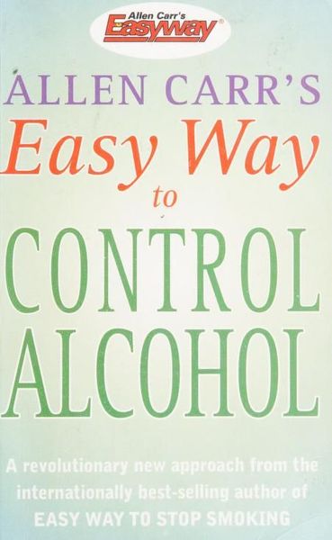 Allen Carr's Easy Way to Control Alcohol