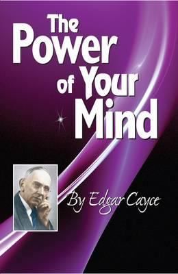 The Power of Your Mind: An Edgar Cayce Series Title