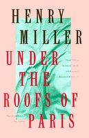 Under the Roofs of Paris (Miller, Henry)