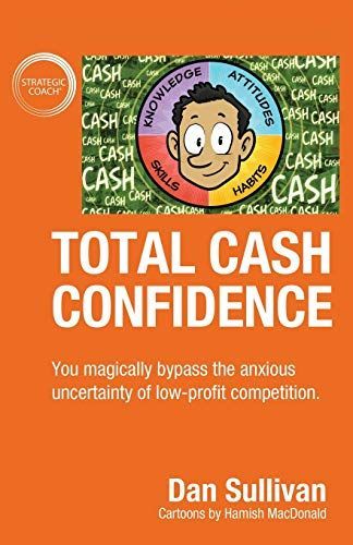 Total Cash Confidence: You Magically Bypass the Anxious Uncertainty of Low-profit Competition.