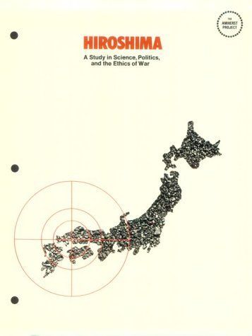 Hiroshima a Study in Science, Politics and the Ethics of War