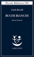Buchi bianchi. Dentro l'orizzonte