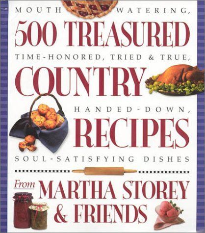 500 Treasured Country Recipes from Martha Storey and Friends 