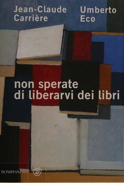 Jean-Claude Carrière, Umberto Eco, non sperate di liberarvi dei libri