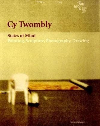 Cy Twombly: States of Mind: Painting, Sculpture, Photography, Drawing