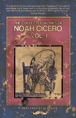 The Collected Works of Noah Cicero Vol. I