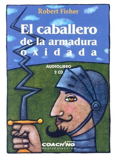 El Caballero De La Armadura Oxidada/ the Knight in Rusty Armour (Jorge Lis Coaching)