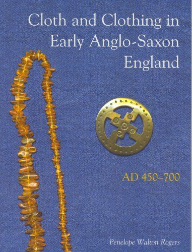 Cloth And Clothing in Early Anglo-Saxon England, AD 450-700 (CBA Research Reports) (CBA Research Reports)