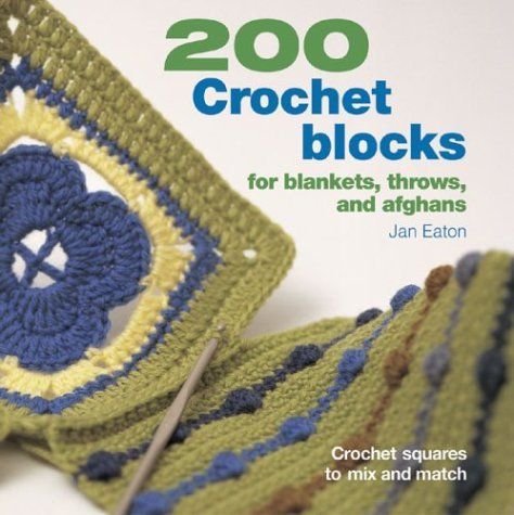 200 Crochet Blocks for Blankets, Throws, and Afghans