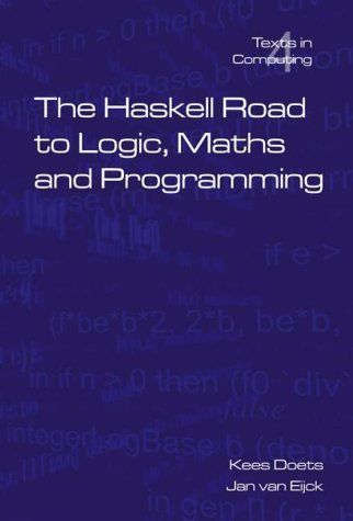 The Haskell Road To Logic, Maths And Programming (Texts in Computing S.)