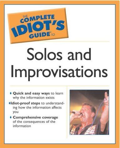 The Complete Idiot's Guide to Solos  &  Improv