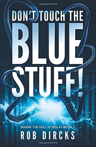 Don't Touch the Blue Stuff! (Where the Hell Is Tesla? Book 2)