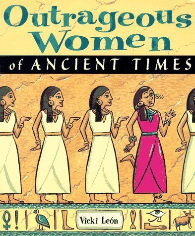 Outrageous Women of Ancient Times