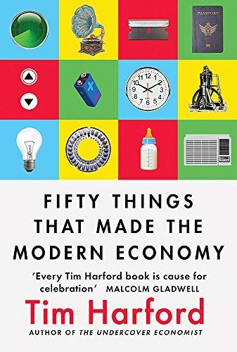 Fifty Things that Made the Modern Economy [Paperback] [Jul 05, 2017] Tim Harford