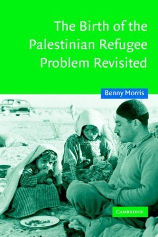 The Birth of the Palestinian Refugee Problem Revisited (Cambridge Middle East Studies)