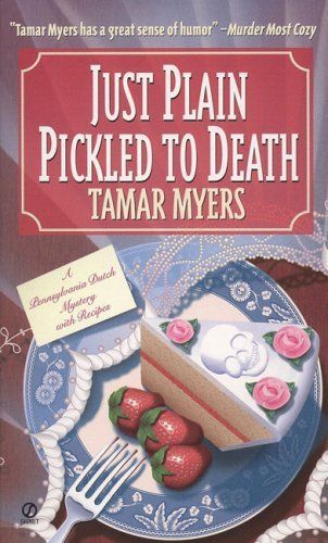 Just Plain Pickled to Death (Pennsylvania Dutch Mysteries with Recipes)