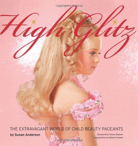 High Glitz: The Extravagant World of Child Beauty Pageants