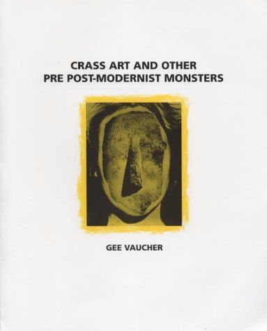 Crass Art and Other Pre Post-Modernist Monsters