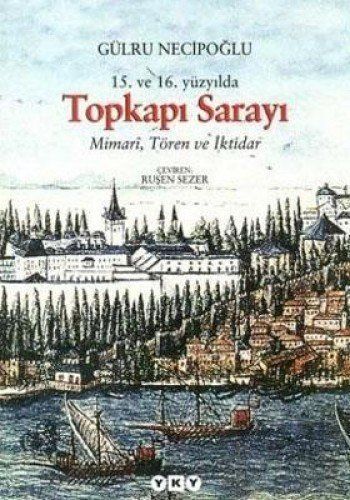 15. ve 16. Yüzyılda Topkapı Sarayı Mimarî, Tören ve İktidar