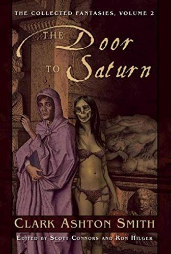 The Door to Saturn: The Collected Fantasies, Vol. 2 (Collected Fantasies of Clark Ashton Smit)