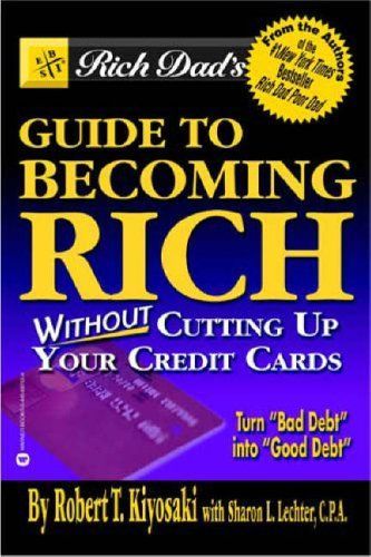 Rich Dad's Guide to Becoming Rich...Without Cutting Up Your Credit Cards