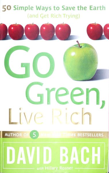 GO GREEN, LIVE RICH: 50 SIMPLE WAYS TO SAVE THE EARTH AND GET RICH TRYING