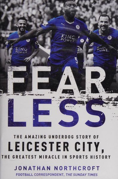 Fearless How Leicester City Shook the Premier League and What It Means for Spo