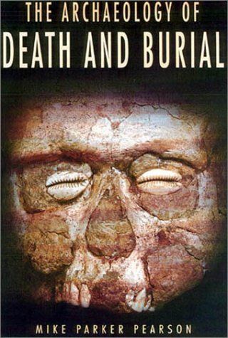 The Archaeology of Death and Burial (Texas a&M University Anthropology, 3)