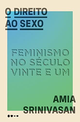 O direito ao sexo - Feminismo no seculo vinte e um