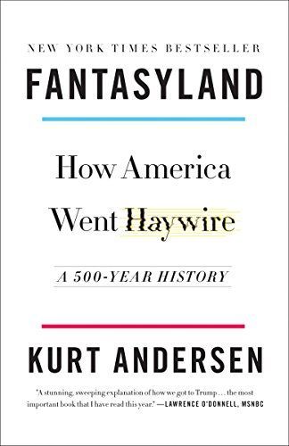 Fantasyland : How America Went Haywire