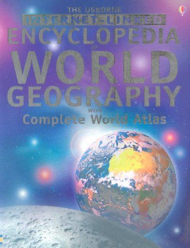 The Usborne Internet-Linked Encyclopedia Of World Geography with Complete World Atlas (Geography)