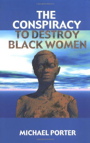 The Conspiracy to Destroy Black Women