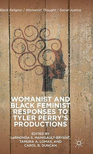 Womanist and Black Feminist Responses to Tyler Perry’s Productions