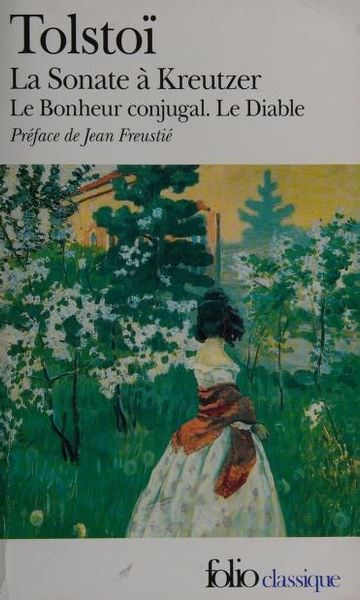 La sonate à Kreutzer : précédé de ; Le bonheur conjugal : et suivi de ; Le diable