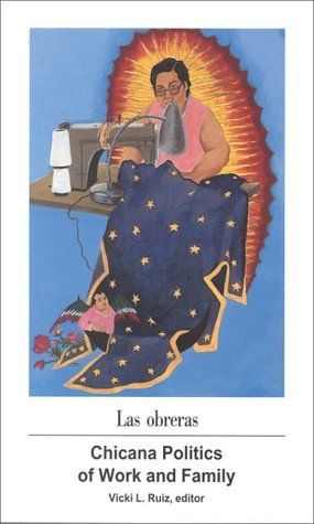 Las Obreras: Chicana Politics of Work and Family (Aztlan : a Journal of Chicano Studies, Volume 20, Numbers One and Two)