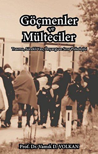 Göcmenler ve Mülteciler - Travma, Sürekli Yas, Önyargi ve Sinir Psikolojisi