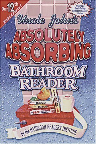 Uncle John's Absolutely Absorbing Bathroom Reader (Uncle John's Bathroom Reader #12)