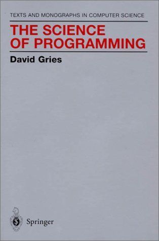 The Science of Programming (Monographs in Computer Science)