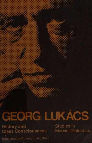 Georg Lukacs- History and Class Consciousness (Studies in Marxist Dialectics)