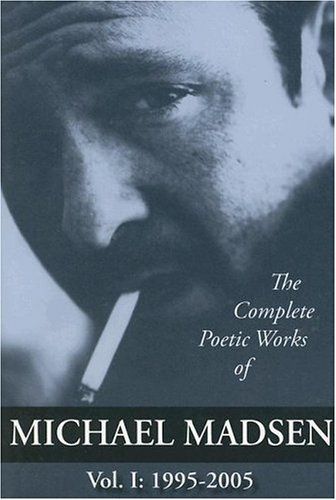 The Complete Poetic Works of Michael Madsen, Vol. I