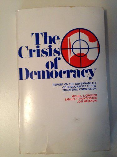 The Crisis of Democracy: Report on the Governability of Democracies to the Trilateral Commission